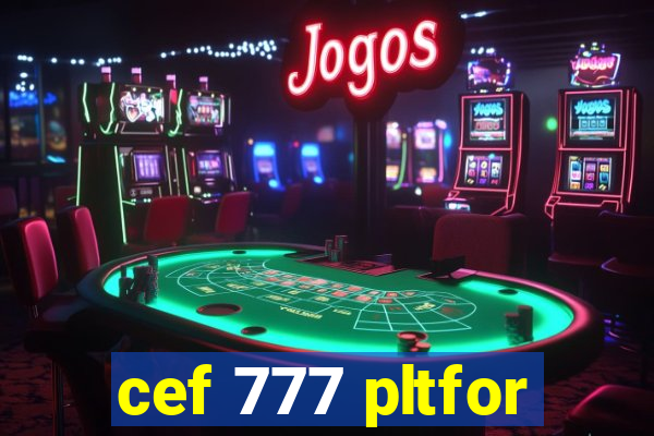 cef 777 pltfor